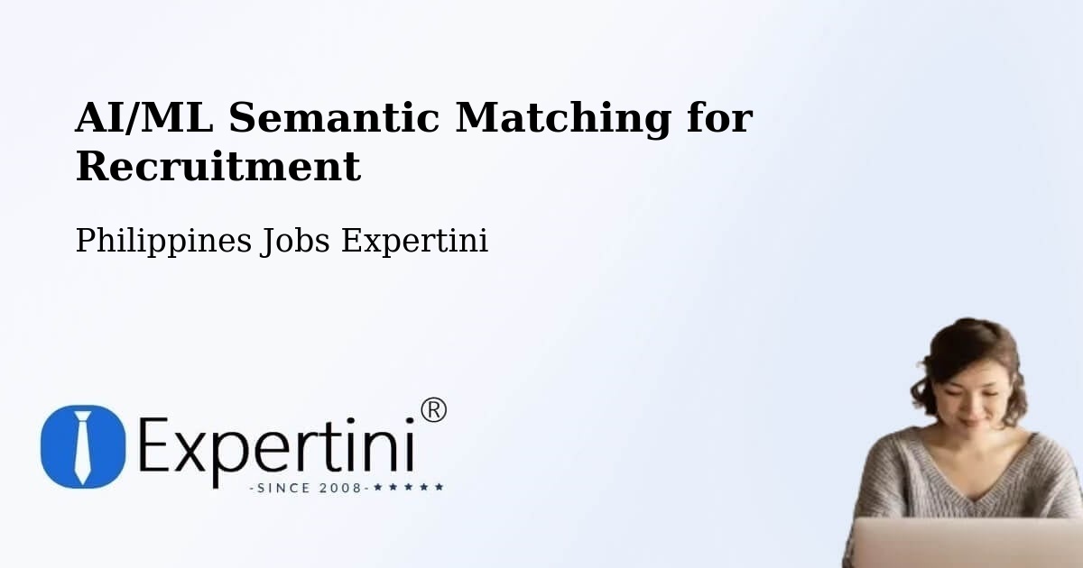 AI/ML Semantic Matching for Recruitment - Philippines Jobs Expertini